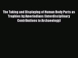 [Read Book] The Taking and Displaying of Human Body Parts as Trophies by Amerindians (Interdisciplinary