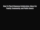 [Read PDF] How To Plan A Kwanzaa Celebration: Ideas For Family Community and Public Events