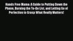 [Read Book] Hands Free Mama: A Guide to Putting Down the Phone Burning the To-Do List and Letting