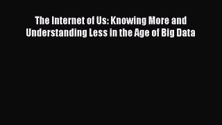 [Read Book] The Internet of Us: Knowing More and Understanding Less in the Age of Big Data