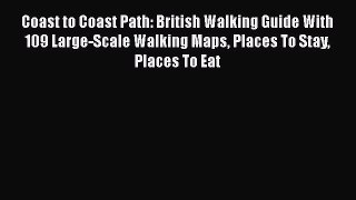 [Read book] Coast to Coast Path: British Walking Guide With 109 Large-Scale Walking Maps Places