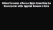 [Read Book] Hidden Treasures of Ancient Egypt: Unearthing the Masterpieces of the Egyptian