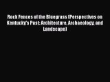 [Read Book] Rock Fences of the Bluegrass (Perspectives on Kentucky's Past: Architecture Archaeology