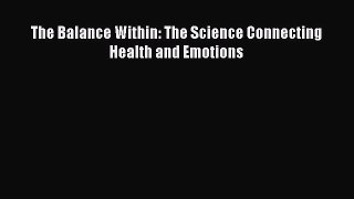 [Read Book] The Balance Within: The Science Connecting Health and Emotions  EBook