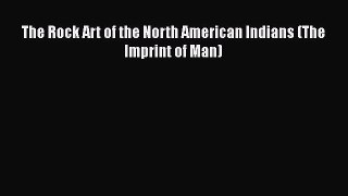 [Read Book] The Rock Art of the North American Indians (The Imprint of Man)  EBook
