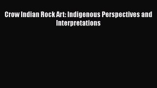 [Read Book] Crow Indian Rock Art: Indigenous Perspectives and Interpretations  Read Online