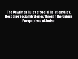 [Read book] The Unwritten Rules of Social Relationships: Decoding Social Mysteries Through