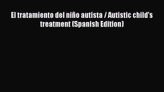 [Read book] El tratamiento del niño autista / Autistic child's treatment (Spanish Edition)