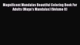 [Read Book] Magnificent Mandalas Beautiful Coloring Book For Adults (Maya's Mandalas) (Volume