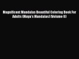 [Read Book] Magnificent Mandalas Beautiful Coloring Book For Adults (Maya's Mandalas) (Volume
