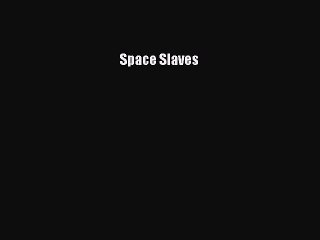 Download Space Slaves  Read Online