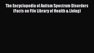 [Read book] The Encyclopedia of Autism Spectrum Disorders (Facts on File Library of Health