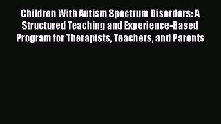[Read book] Children With Autism Spectrum Disorders: A Structured Teaching and Experience-Based