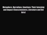 [Read Book] Metaphors Narratives Emotions: Their Interplay and Impact (Consciousness Literature