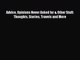 [Read Book] Advice Opinions Never Asked for & Other Stuff: Thoughts Stories Travels and More