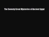 [Read Book] The Seventy Great Mysteries of Ancient Egypt  EBook