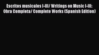 [Read Book] Escritos musicales I-III/ Writings on Music I-III: Obra Completa/ Complete Works