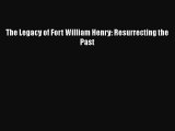 [Read Book] The Legacy of Fort William Henry: Resurrecting the Past  EBook