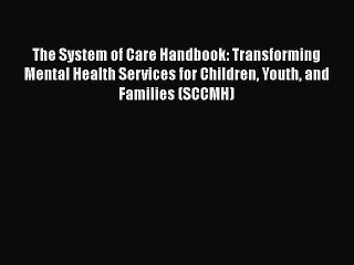 [Read book] The System of Care Handbook: Transforming Mental Health Services for Children Youth