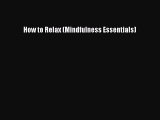 [Read Book] How to Relax (Mindfulness Essentials)  EBook