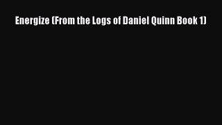 Download Energize (From the Logs of Daniel Quinn Book 1) Free Books