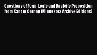 [Read Book] Questions of Form: Logic and Analytic Proposition from Kant to Carnap (Minnesota