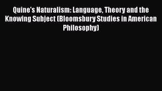[Read Book] Quine's Naturalism: Language Theory and the Knowing Subject (Bloomsbury Studies