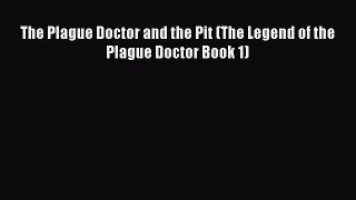 Download The Plague Doctor and the Pit (The Legend of the Plague Doctor Book 1)  EBook