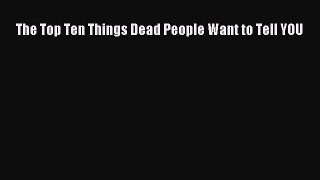 [Read Book] The Top Ten Things Dead People Want to Tell YOU  EBook