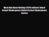 PDF Much Ado About Nothing (2010 edition): Oxford School Shakespeare (Oxford School Shakespeare