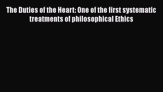 [Read Book] The Duties of the Heart: One of the first systematic treatments of philosophical