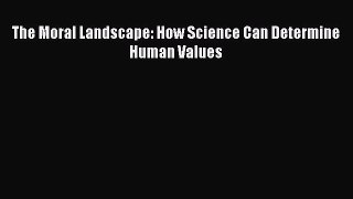 [Read Book] The Moral Landscape: How Science Can Determine Human Values  EBook