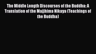 [Read Book] The Middle Length Discourses of the Buddha: A Translation of the Majjhima Nikaya