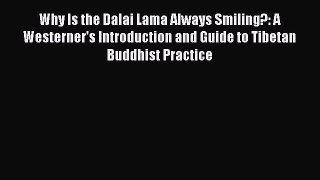 [Read Book] Why Is the Dalai Lama Always Smiling?: A Westerner's Introduction and Guide to