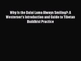 [Read Book] Why Is the Dalai Lama Always Smiling?: A Westerner's Introduction and Guide to