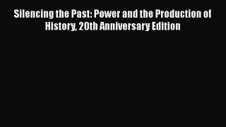 [Read Book] Silencing the Past: Power and the Production of History 20th Anniversary Edition