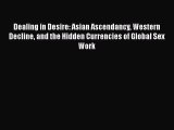 [Read Book] Dealing in Desire: Asian Ascendancy Western Decline and the Hidden Currencies of