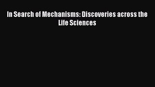 [Read Book] In Search of Mechanisms: Discoveries across the Life Sciences  EBook