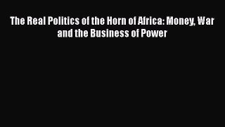 [Read Book] The Real Politics of the Horn of Africa: Money War and the Business of Power  EBook