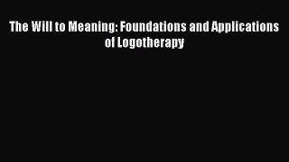 [Read Book] The Will to Meaning: Foundations and Applications of Logotherapy  EBook