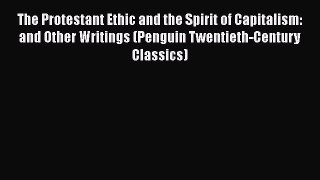 [Read Book] The Protestant Ethic and the Spirit of Capitalism: and Other Writings (Penguin