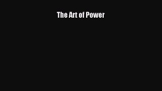[Read Book] The Art of Power  EBook