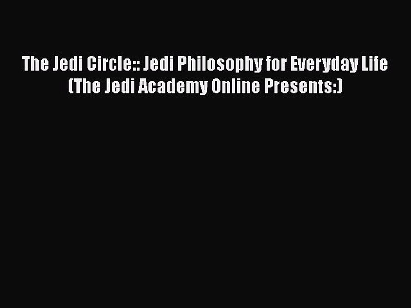 Read Book The Jedi Circle Jedi Philosophy For Everyday Life The Jedi Academy Online Presents Video Dailymotion