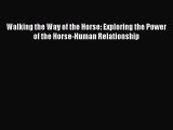 [Read Book] Walking the Way of the Horse: Exploring the Power of the Horse-Human Relationship