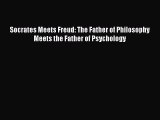 [Read Book] Socrates Meets Freud: The Father of Philosophy Meets the Father of Psychology