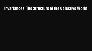 [Read Book] Invariances: The Structure of the Objective World  EBook