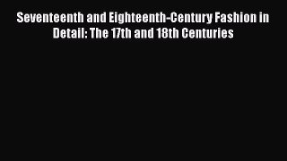 [Read book] Seventeenth and Eighteenth-Century Fashion in Detail: The 17th and 18th Centuries