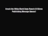 [PDF] Crack the Whip [Dark Days Ranch 3] (Siren Publishing Menage Amour) [Download] Full Ebook