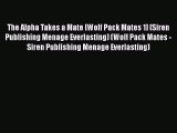 [PDF] The Alpha Takes a Mate [Wolf Pack Mates 1] (Siren Publishing Menage Everlasting) (Wolf