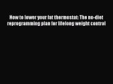 [Read book] How to lower your fat thermostat: The no-diet reprogramming plan for lifelong weight